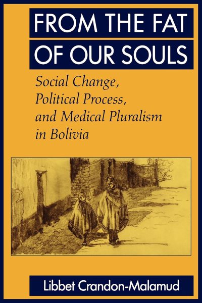 From the Fat of Our Souls: Social Change, Political Process, and Medical Pluralism in Bolivia (Volume 26) (Comparative Studies of Health Systems and Medical Care) cover