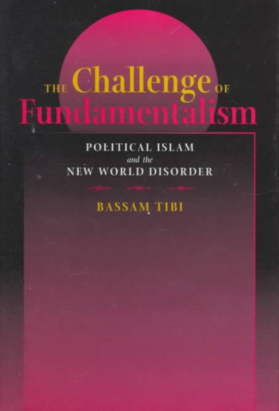 The Challenge of Fundamentalism: Political Islam and the New World Disorder (Comparative Studies in Religion and Society) cover