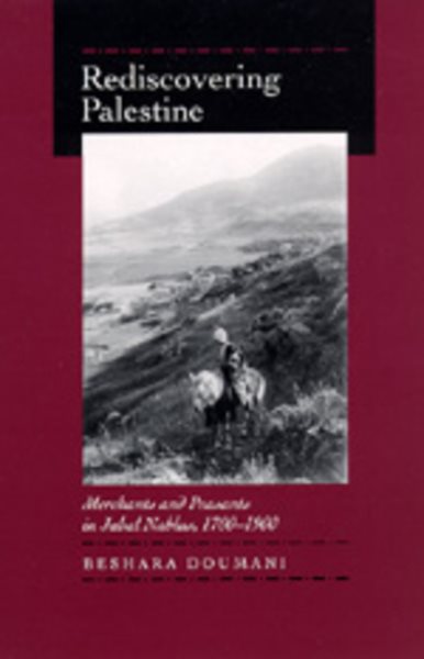 Rediscovering Palestine: Merchants and Peasants in Jabal Nablus, 1700–1900 cover