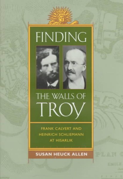 Finding the Walls of Troy: Frank Calvert and Heinrich Schliemann at Hisarlik cover
