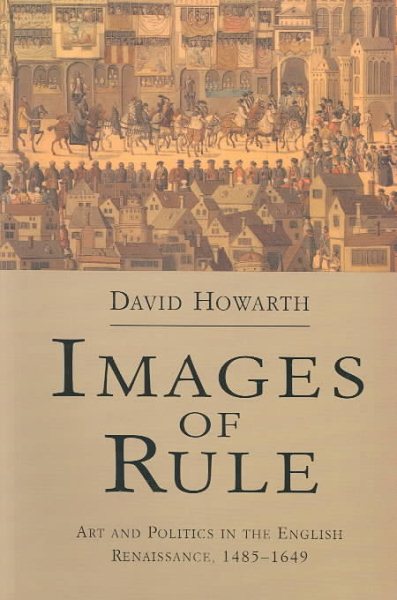 Images of Rule: Art and Politics in the English Renaissance, 1485-1649 cover