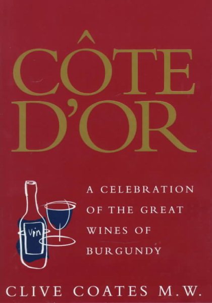 Côte D'Or: A Celebration of the Great Wines of Burgundy cover