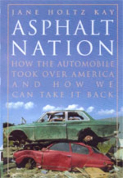 Asphalt Nation: How the Automobile Took Over America and How We Can Take It Back cover