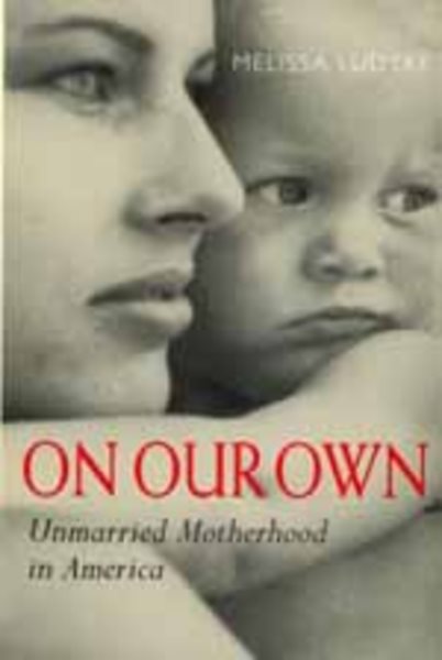 On Our Own: Unmarried Motherhood in America cover