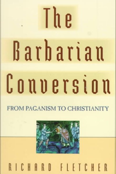 The Barbarian Conversion: From Paganism to Christianity