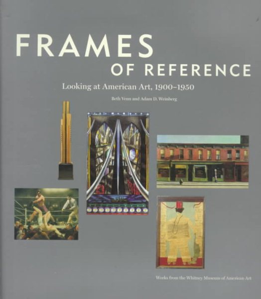 Frames of Reference: Looking at American Art, 1900-1950: Works from the Whitney Museum of American Art cover