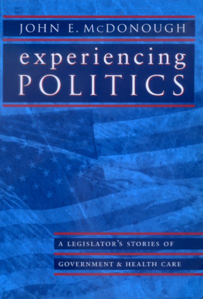 Experiencing Politics: A Legislator's Stories of Government and Health Care (California/Milbank Series on Health and the Public) cover