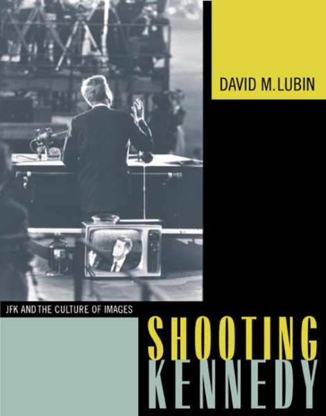 Shooting Kennedy: JFK and the Culture of Images cover