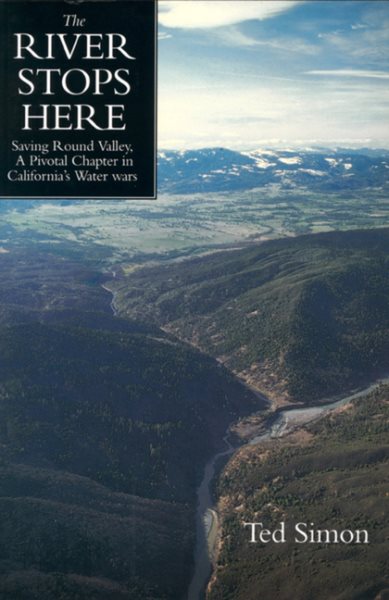 The River Stops Here: Saving Round Valley, A Pivotal Chapter in California's Water Wars cover