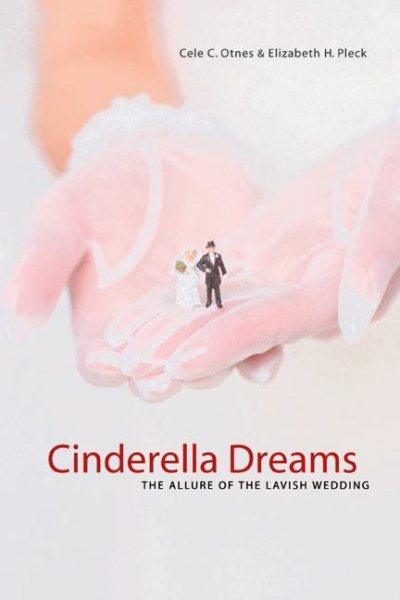 Cinderella Dreams: The Allure of the Lavish Wedding (Life Passages) cover
