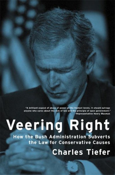 Veering Right: How the Bush Administration Subverts the Law for Conservative Causes cover