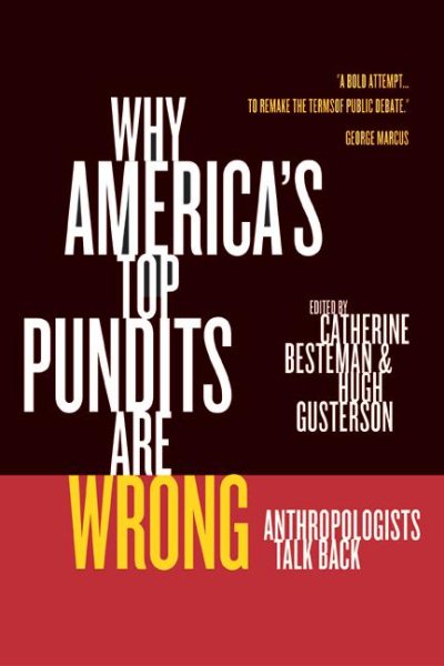 Why America's Top Pundits Are Wrong: Anthropologists Talk Back (California Series in Public Anthropology) cover