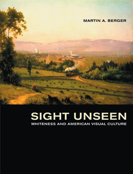Sight Unseen: Whiteness and American Visual Culture cover
