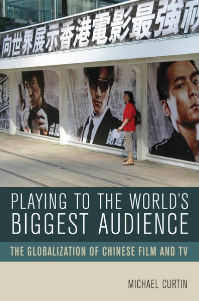 Playing to the World's Biggest Audience: The Globalization of Chinese Film and TV cover