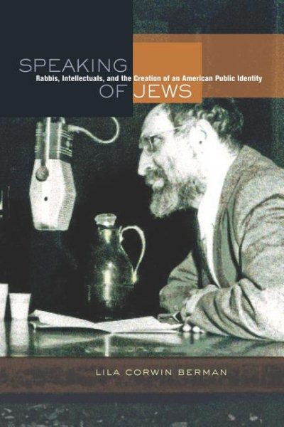 Speaking of Jews: Rabbis, Intellectuals, and the Creation of an American Public Identity cover