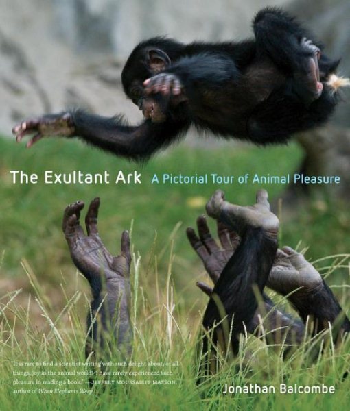 The Exultant Ark: A Pictorial Tour of Animal Pleasure cover