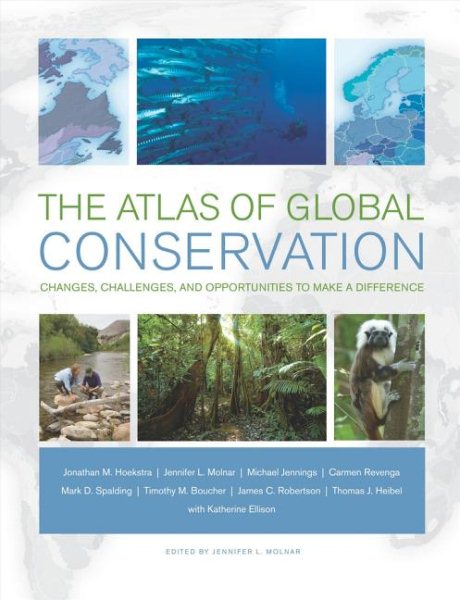 The Atlas of Global Conservation: Changes, Challenges, and Opportunities to Make a Difference cover