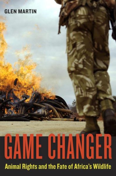 Game Changer: Animal Rights and the Fate of Africa’s Wildlife