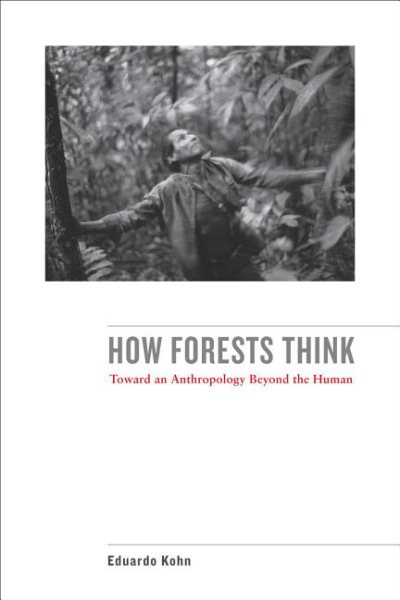 How Forests Think: Toward an Anthropology Beyond the Human cover