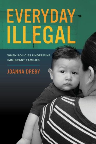 Everyday Illegal: When Policies Undermine Immigrant Families cover