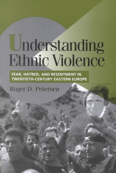 Understanding Ethnic Violence: Fear, Hatred, and Resentment in Twentieth-Century Eastern Europe (Cambridge Studies in Comparative Politics) cover