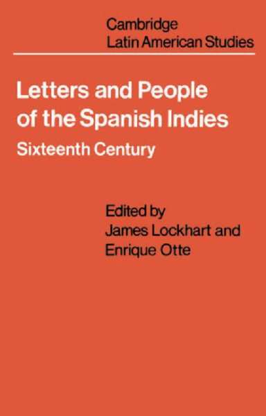 Letters and People of the Spanish Indies: Sixteenth Century (Cambridge Latin American Studies, Series Number 22) cover
