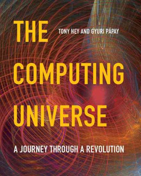 The Computing Universe: A Journey through a Revolution cover