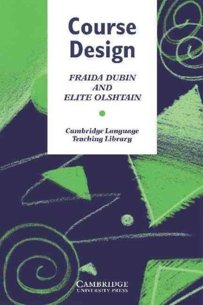 Course Design: Developing Programs and Materials for Language Learning (Cambridge Language Teaching Library)
