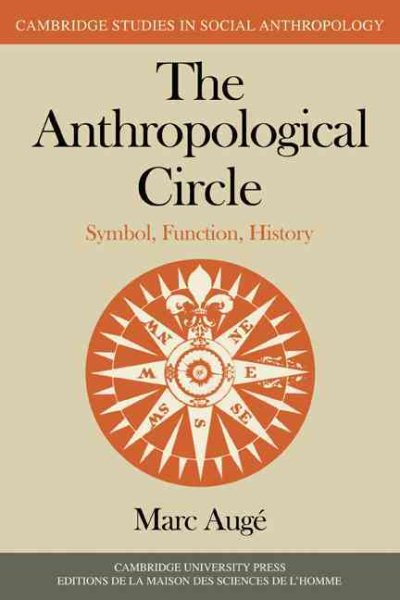 The Anthropological Circle: Symbol, Function, History (Cambridge Studies in Social and Cultural Anthropology, Series Number 37)