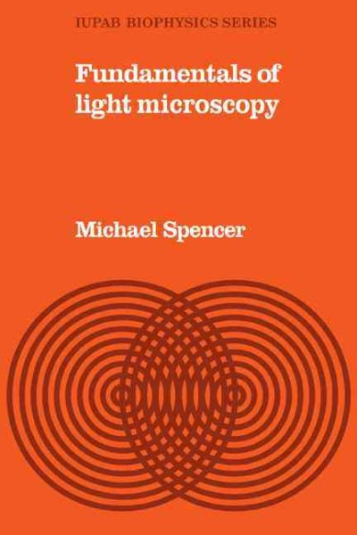 Fundamentals of Light Microscopy (IUPAB Biophysics Series, Series Number 6)