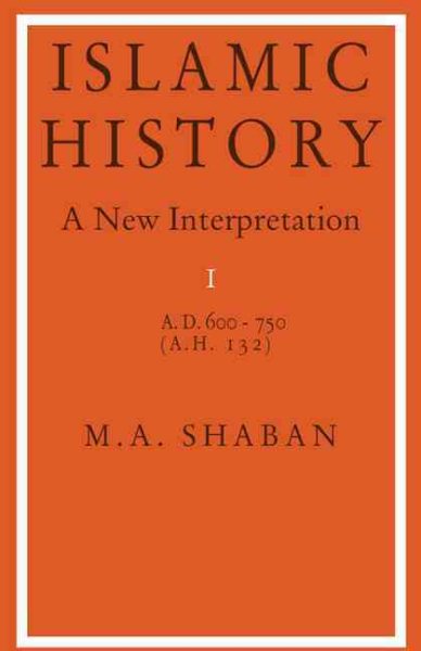 Islamic History: A New Interpretation, Vol. 1: A.D. 600-750 (A.H. 132)