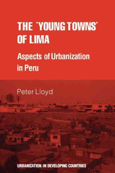 The 'young towns' of Lima: Aspects of urbanization in Peru (Urbanisation in Developing Countries)