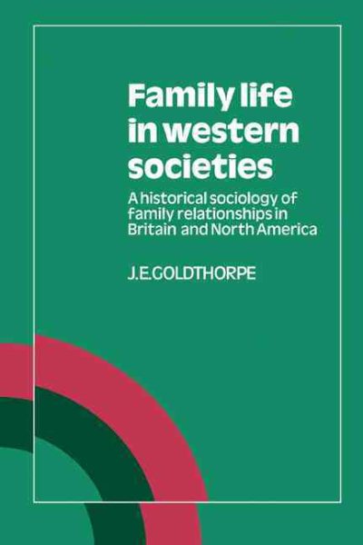 Family Life in Western Societies: A Historical Sociology of Family Relationships in Britain and North America