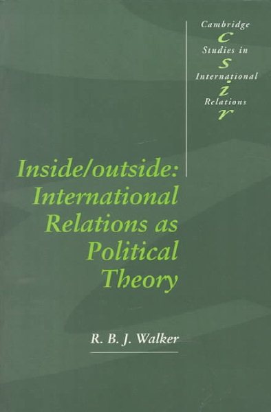 Inside/Outside: International Relations As Political Theory (Cambridge Studies in International Relations)
