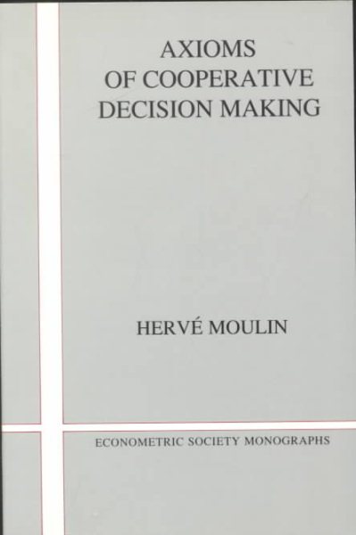 Axioms of Cooperative Decision Making (Econometric Society Monographs, Series Number 15)