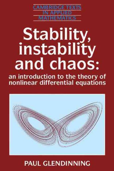 Stability, Instability and Chaos: An Introduction to the Theory of Nonlinear Differential Equations (Cambridge Texts in Applied Mathematics, Series Number 11)