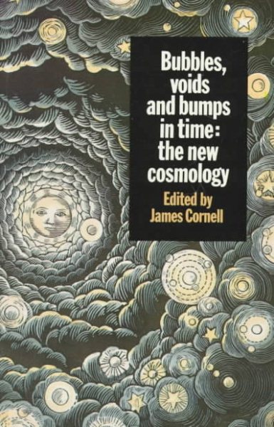 Bubbles, Voids and Bumps in Time: The New Cosmology cover