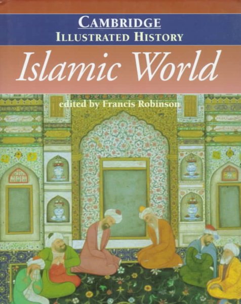 The Cambridge Illustrated History of the Islamic World (Cambridge Illustrated Histories) cover
