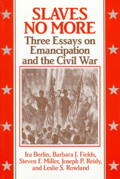 Slaves No More: Three Essays on Emancipation and the Civil War cover