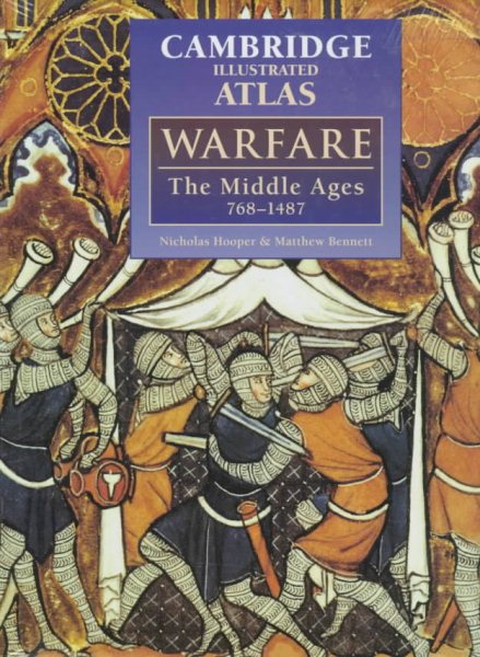 The Cambridge Illustrated Atlas of Warfare: The Middle Ages, 768–1487 (Cambridge Illustrated Atlases)