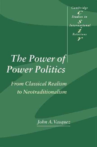 The Power of Power Politics: From Classical Realism to Neotraditionalism (Cambridge Studies in International Relations, Series Number 63) cover