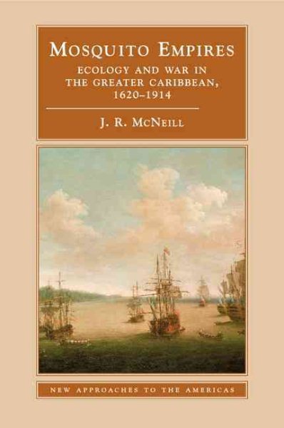 Mosquito Empires: Ecology and War in the Greater Caribbean, 1620–1914 (New Approaches to the Americas) cover