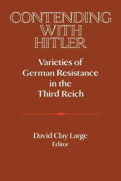 Contending with Hitler: Varieties of German Resistance in the Third Reich (Publications of the German Historical Institute) cover
