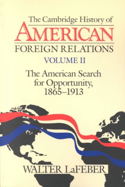The Cambridge History of American Foreign Relations: Volume 2, The American Search for Opportunity, 1865–1913 cover