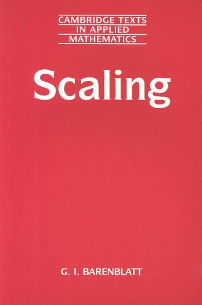 Scaling (Cambridge Texts in Applied Mathematics, Series Number 34)