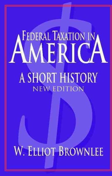 Federal Taxation in America: A Short History (Woodrow Wilson Center Press) cover