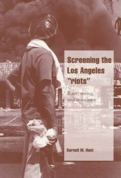 Screening the Los Angeles 'Riots': Race, Seeing, and Resistance (Cambridge Cultural Social Studies) cover
