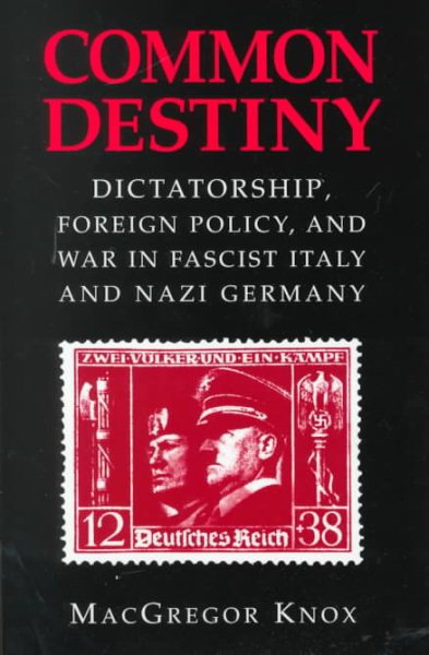 Common Destiny: Dictatorship, Foreign Policy, and War in Fascist Italy and Nazi Germany cover