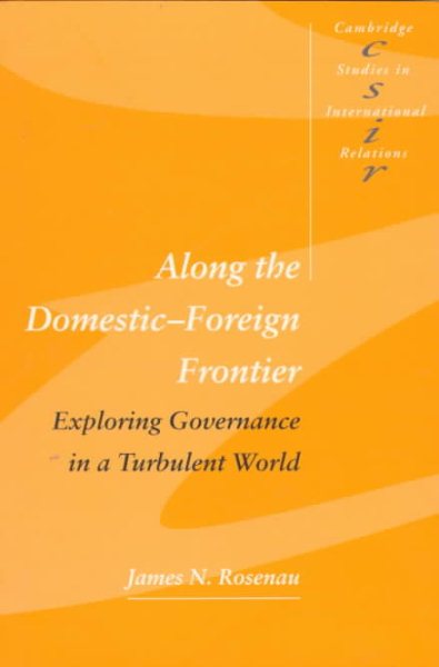 Along the Domestic-Foreign Frontier: Exploring Governance in a Turbulent World (Cambridge Studies in International Relations) cover
