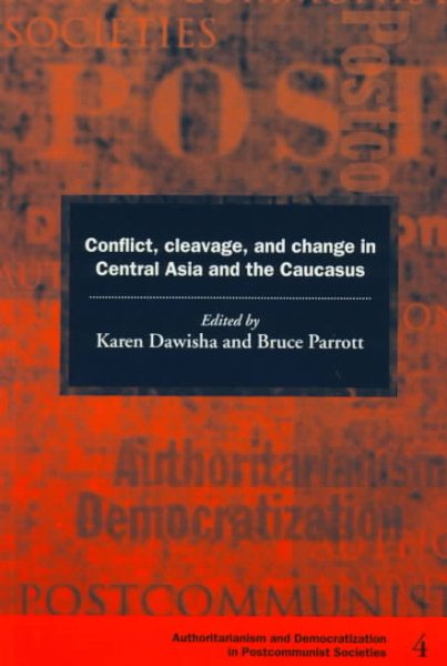 Conflict, Cleavage, and Change in Central Asia and the Caucasus (Democratization and Authoritarianism in Post-Communist Societies) cover